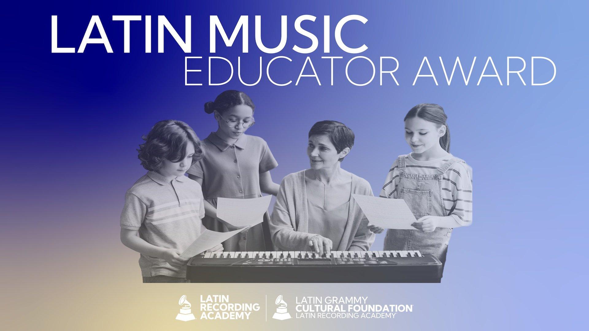 A graphic promoting the Latin Music Educator Award, presented by the Latin Recording Academy and the Latin GRAMMY Cultural Foundation. The words "Latin Music Educator Award" are written in white. A woman teaches three children in front of a piano.
